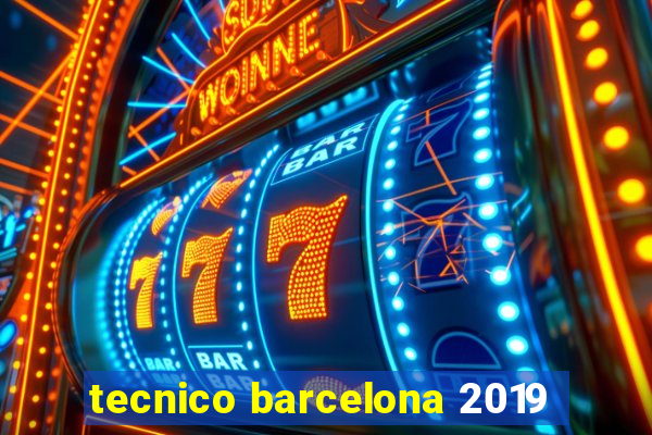 tecnico barcelona 2019