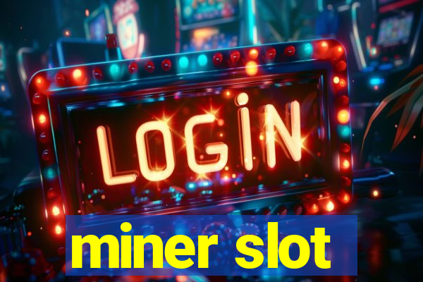 miner slot