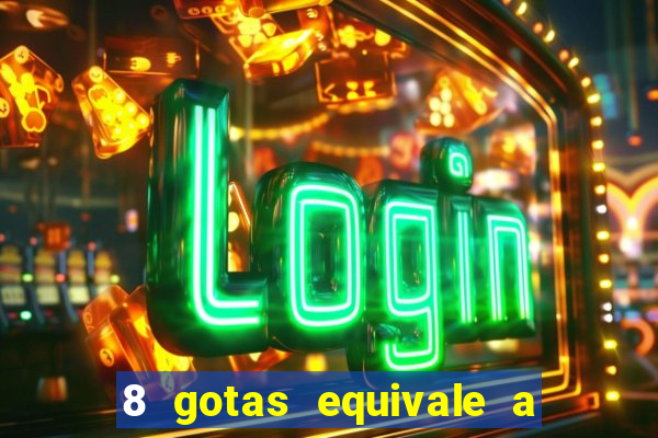 8 gotas equivale a quantos ml