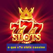 o que s?o slots cassino