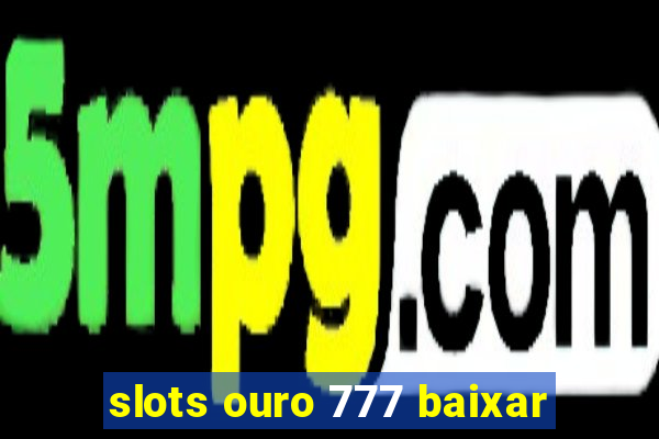 slots ouro 777 baixar