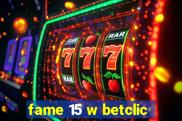 fame 15 w betclic