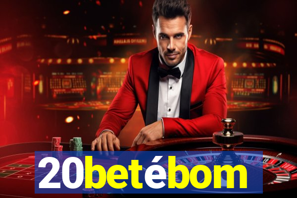 20betébom