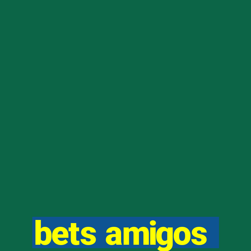 bets amigos