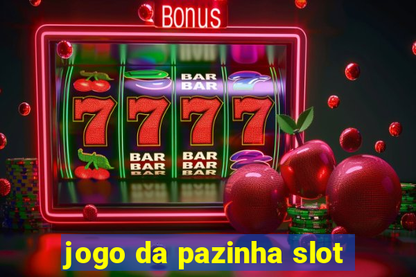 jogo da pazinha slot