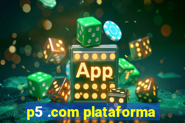 p5 .com plataforma