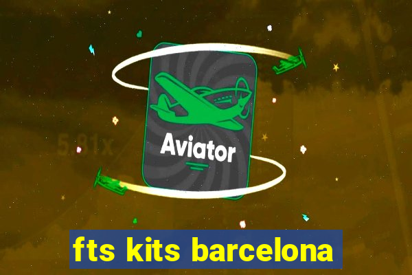 fts kits barcelona