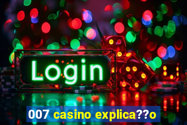 007 casino explica??o