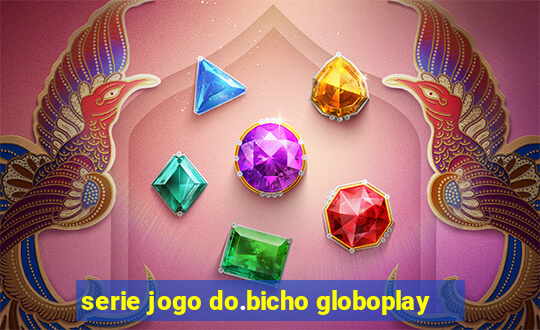 serie jogo do.bicho globoplay