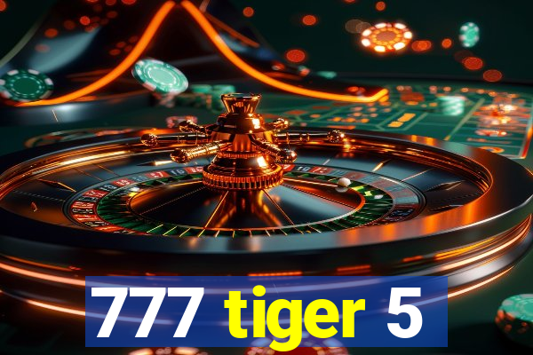 777 tiger 5