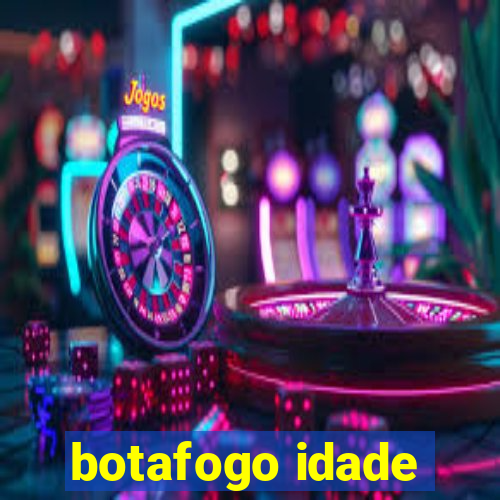 botafogo idade