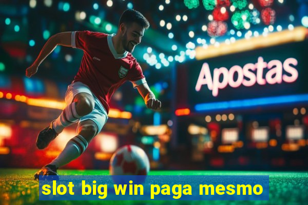 slot big win paga mesmo