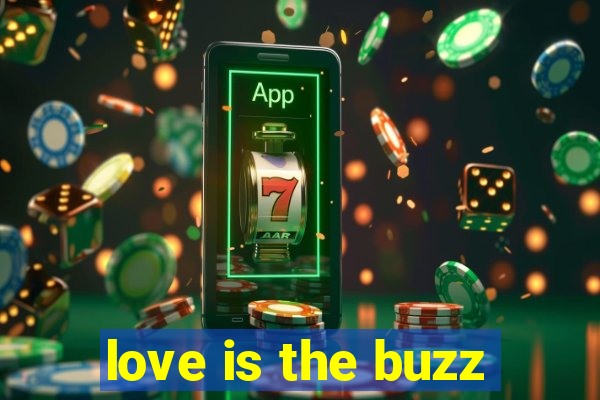 love is the buzz