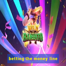 betting the money line