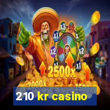 210 kr casino