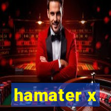 hamater x