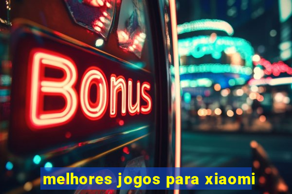 melhores jogos para xiaomi