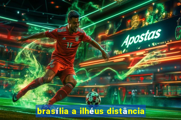 brasília a ilhéus distância