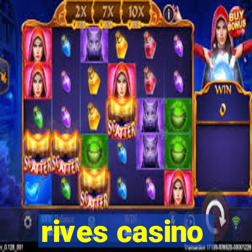 rives casino