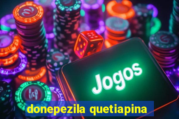 donepezila quetiapina