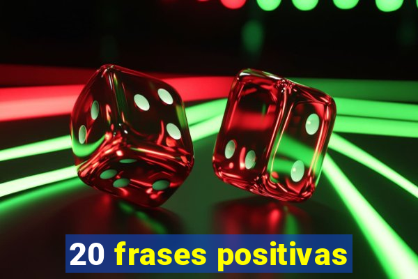 20 frases positivas