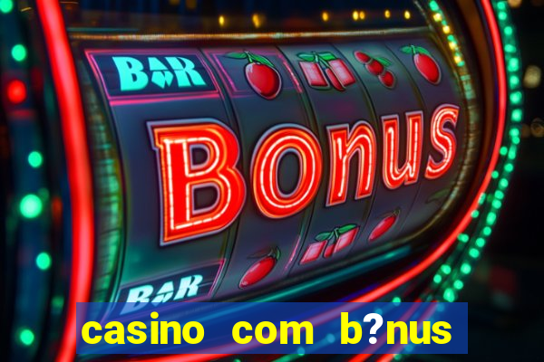 casino com b?nus sem depósito