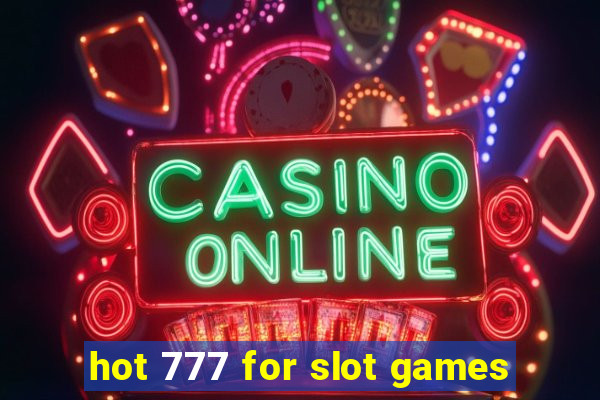 hot 777 for slot games