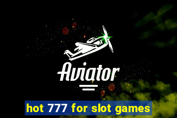 hot 777 for slot games