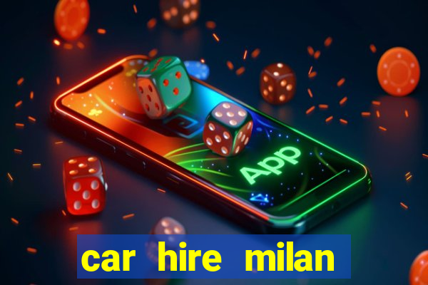 car hire milan bergamo airport