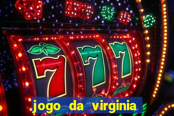 jogo da virginia que ganha dinheiro