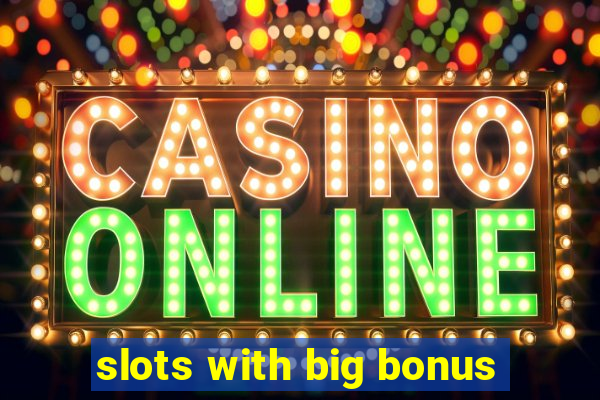 slots with big bonus