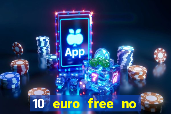 10 euro free no deposit casino