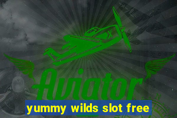 yummy wilds slot free