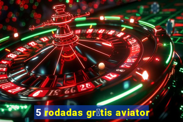 5 rodadas gr谩tis aviator