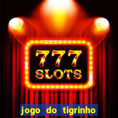 jogo do tigrinho que da bonus sem deposito