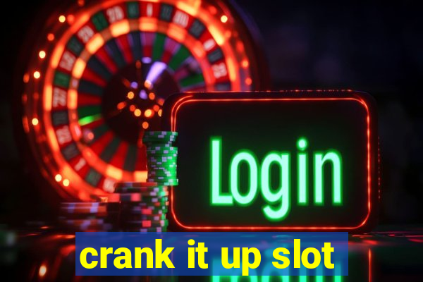 crank it up slot