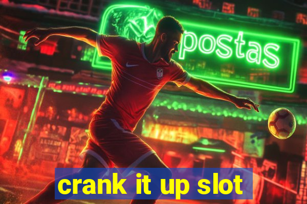 crank it up slot