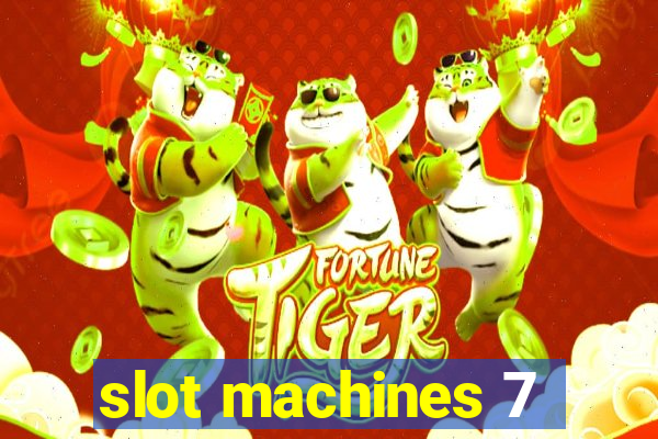 slot machines 7