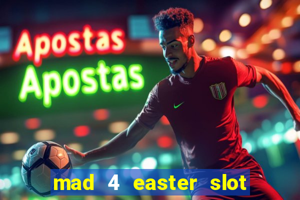 mad 4 easter slot free play