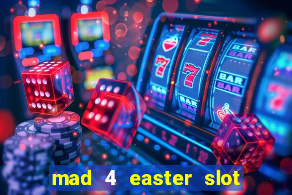 mad 4 easter slot free play