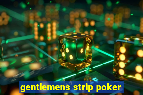 gentlemens strip poker