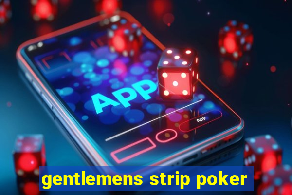 gentlemens strip poker