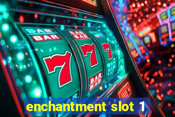 enchantment slot 1