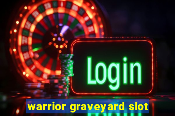 warrior graveyard slot