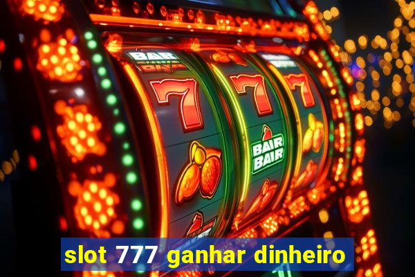 slot 777 ganhar dinheiro