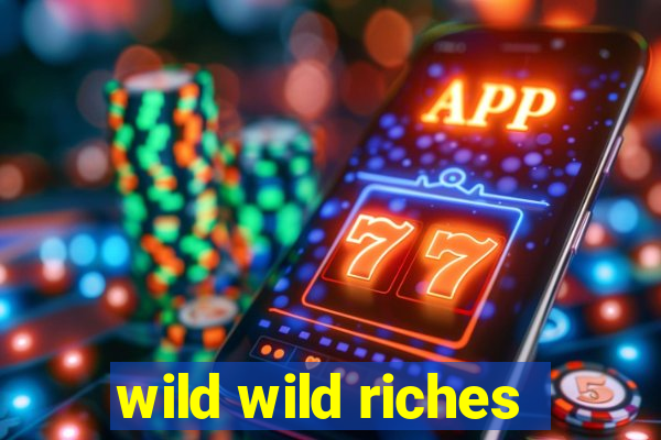 wild wild riches