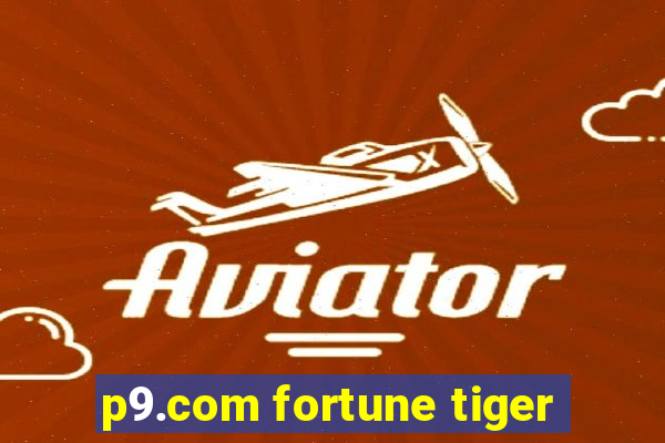 p9.com fortune tiger