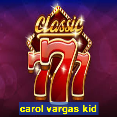 carol vargas kid