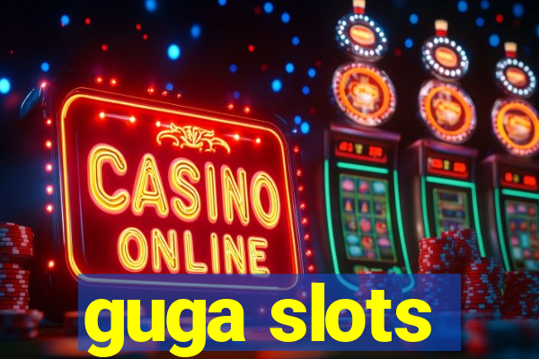 guga slots