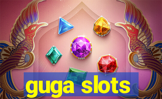 guga slots